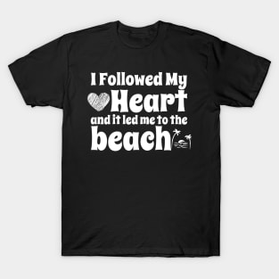 I followed my heart and it led me to the beach T-Shirt